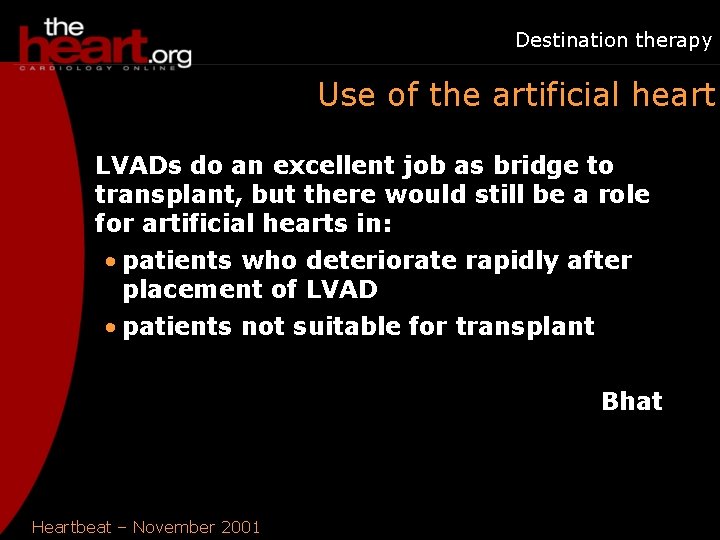 Destination therapy Use of the artificial heart LVADs do an excellent job as bridge