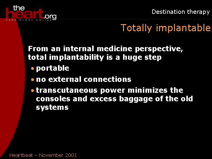 Destination therapy Totally implantable From an internal medicine perspective, total implantability is a huge