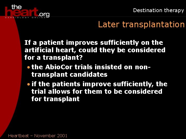 Destination therapy Later transplantation If a patient improves sufficiently on the artificial heart, could