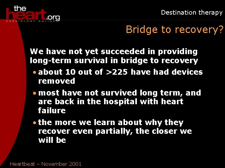 Destination therapy Bridge to recovery? We have not yet succeeded in providing long-term survival