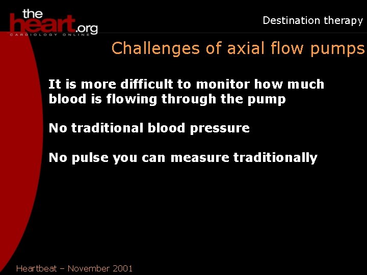 Destination therapy Challenges of axial flow pumps It is more difficult to monitor how