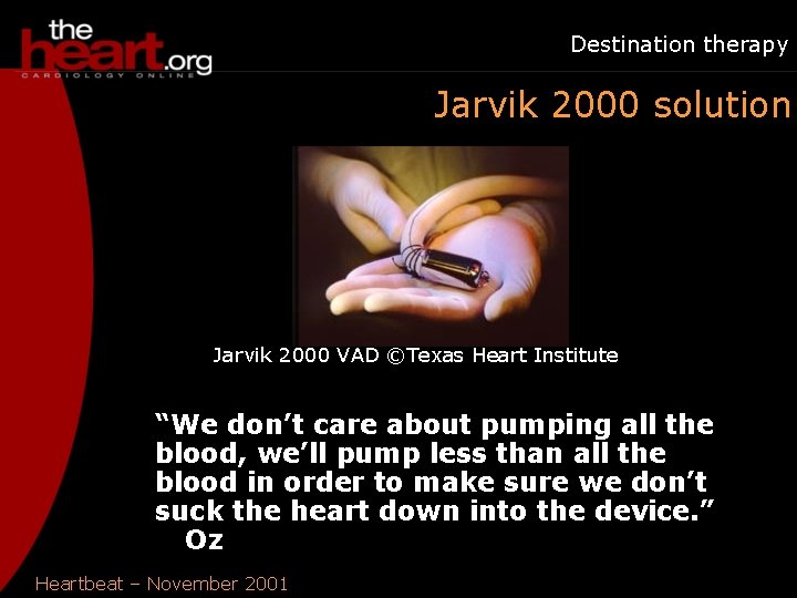 Destination therapy Jarvik 2000 solution Jarvik 2000 VAD ©Texas Heart Institute “We don’t care