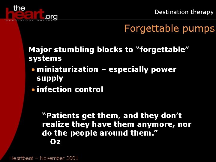 Destination therapy Forgettable pumps Major stumbling blocks to “forgettable” systems • miniaturization – especially