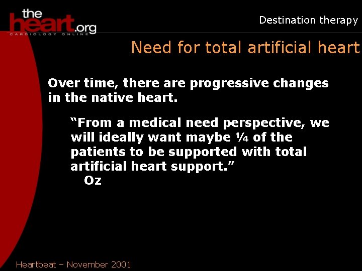 Destination therapy Need for total artificial heart Over time, there are progressive changes in