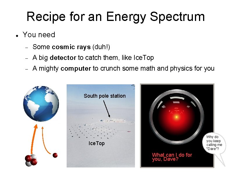 Recipe for an Energy Spectrum You need Some cosmic rays (duh!) A big detector