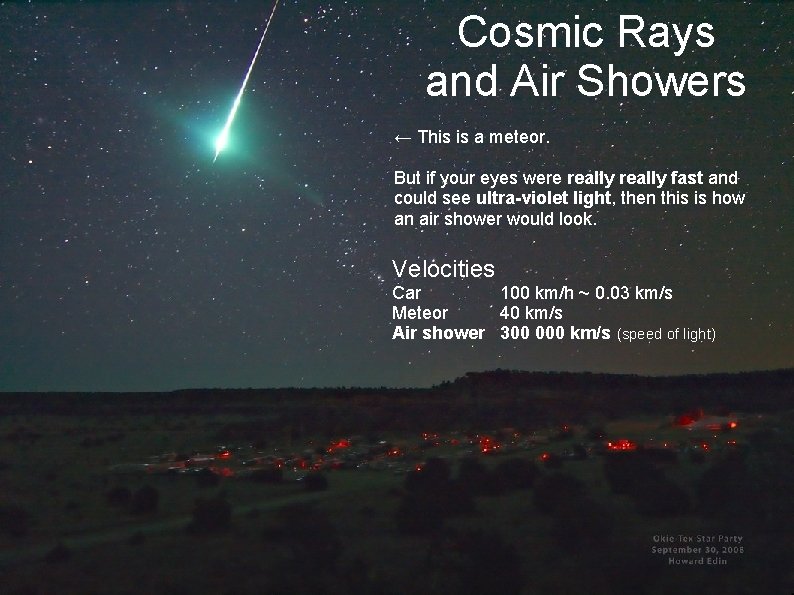 Cosmic Rays and Air Showers ← This is a meteor. But if your eyes