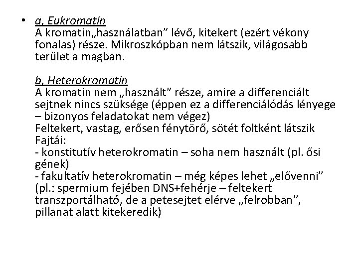  • a, Eukromatin A kromatin„használatban” lévő, kitekert (ezért vékony fonalas) része. Mikroszkópban nem