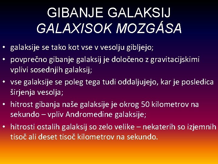 GIBANJE GALAKSIJ GALAXISOK MOZGÁSA • galaksije se tako kot vse v vesolju gibljejo; •