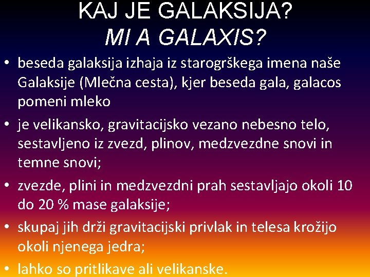 KAJ JE GALAKSIJA? MI A GALAXIS? • beseda galaksija izhaja iz starogrškega imena naše