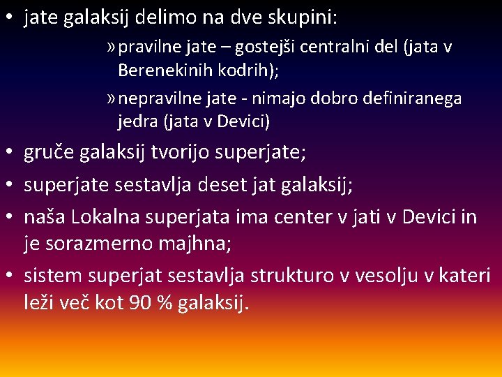  • jate galaksij delimo na dve skupini: » pravilne jate – gostejši centralni