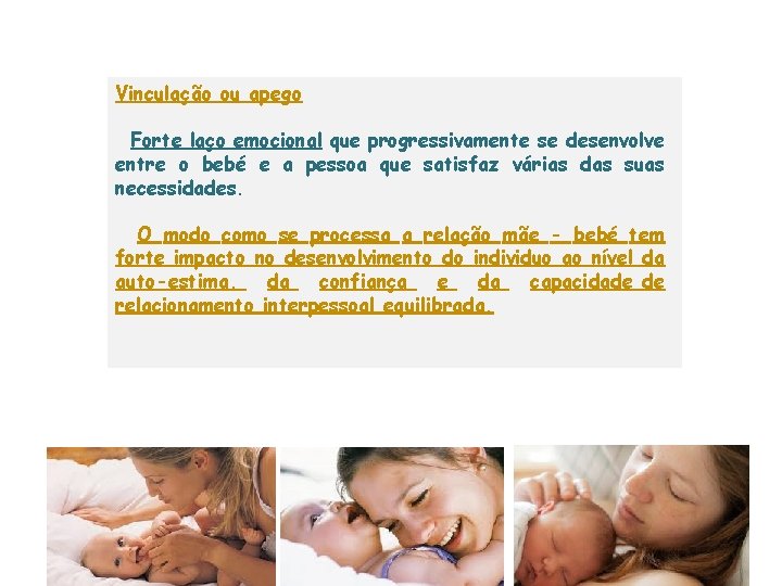 Vinculação ou apego Forte laço emocional que progressivamente se desenvolve entre o bebé e Vinculação ou apego Forte laço emocional que progressivamente se desenvolve entre o bebé e