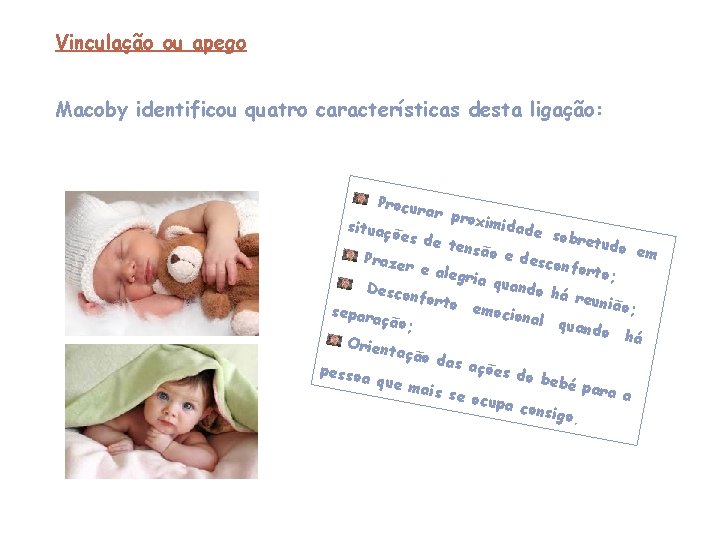 Vinculação ou apego Macoby identificou quatro características desta ligação: Procur ar pro ximida situaç Vinculação ou apego Macoby identificou quatro características desta ligação: Procur ar pro ximida situaç