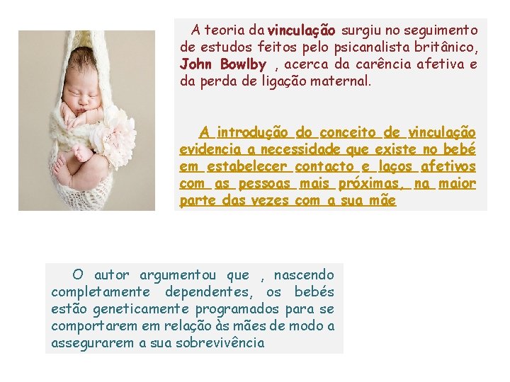 A teoria da vinculação surgiu no seguimento de estudos feitos pelo psicanalista britânico, John A teoria da vinculação surgiu no seguimento de estudos feitos pelo psicanalista britânico, John