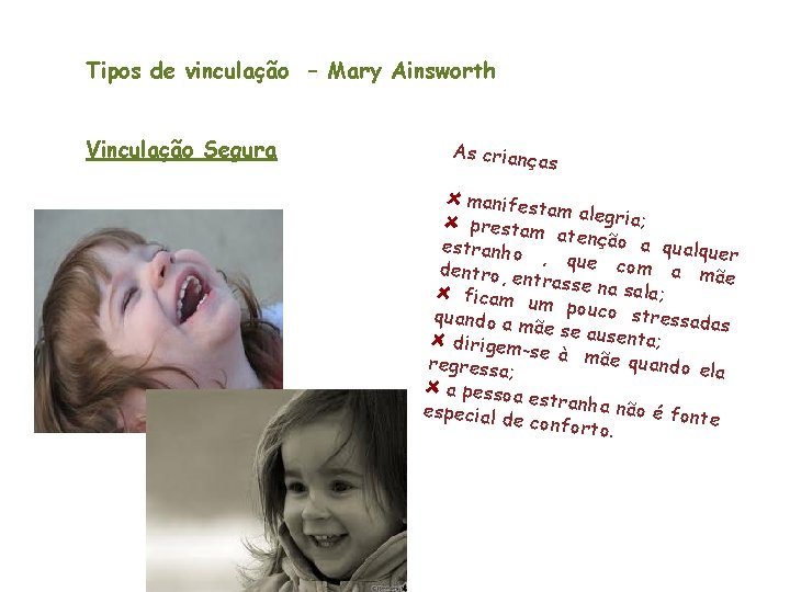 Tipos de vinculação – Mary Ainsworth Vinculação Segura As criança s manifesta m al Tipos de vinculação – Mary Ainsworth Vinculação Segura As criança s manifesta m al