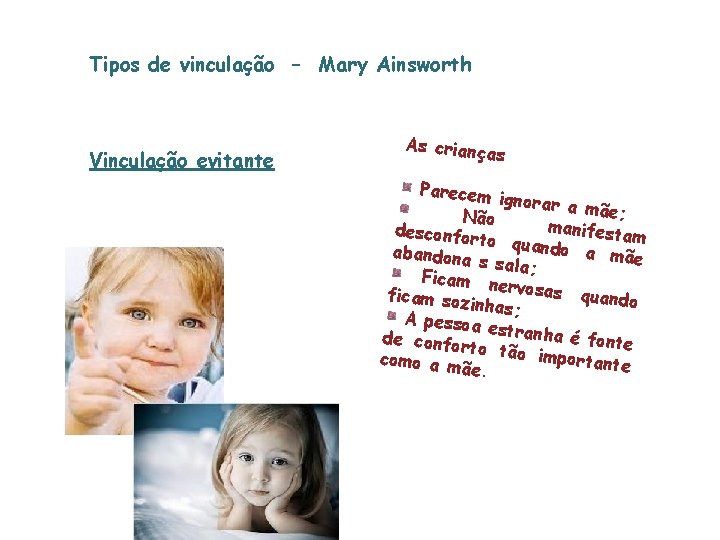 Tipos de vinculação – Mary Ainsworth Vinculação evitante As crianç as Parecem ignorar a Tipos de vinculação – Mary Ainsworth Vinculação evitante As crianç as Parecem ignorar a