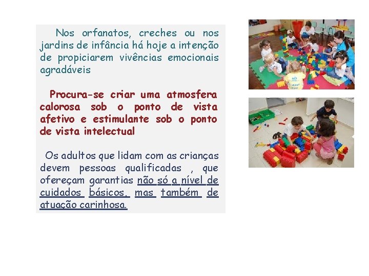 Nos orfanatos, creches ou nos jardins de infância há hoje a intenção de propiciarem Nos orfanatos, creches ou nos jardins de infância há hoje a intenção de propiciarem