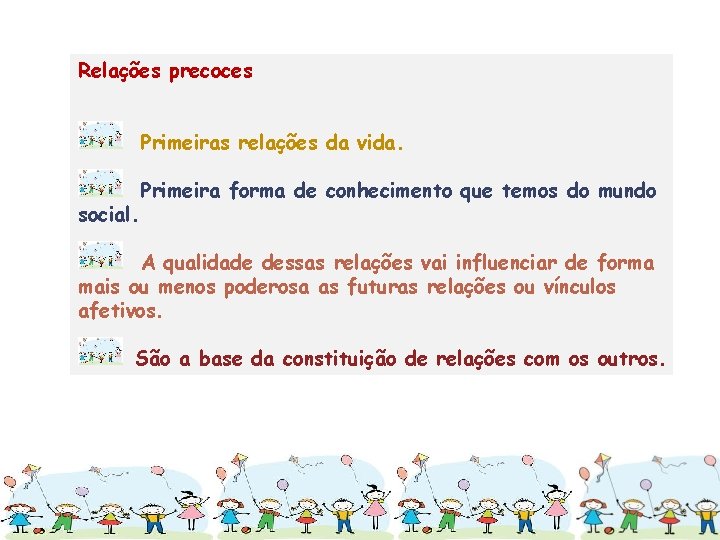 Relações precoces Primeiras relações da vida. social. Primeira forma de conhecimento que temos do Relações precoces Primeiras relações da vida. social. Primeira forma de conhecimento que temos do
