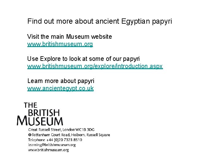 Find out more about ancient Egyptian papyri Visit the main Museum website www. britishmuseum.