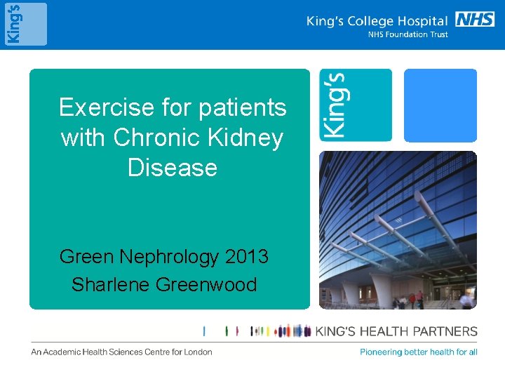 Exercise for patients with Chronic Kidney Disease Green Nephrology 2013 Sharlene Greenwood 