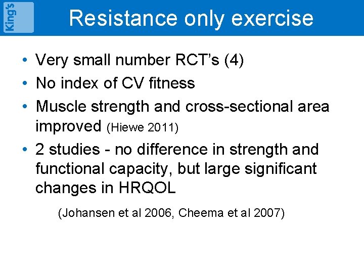 Resistance only exercise • Very small number RCT’s (4) • No index of CV