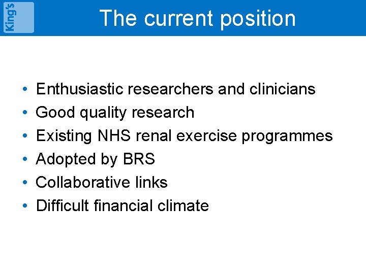 The current position • • • Enthusiastic researchers and clinicians Good quality research Existing