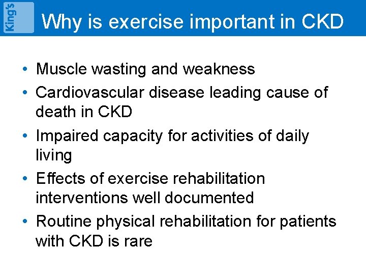 Why is exercise important in CKD • Muscle wasting and weakness • Cardiovascular disease