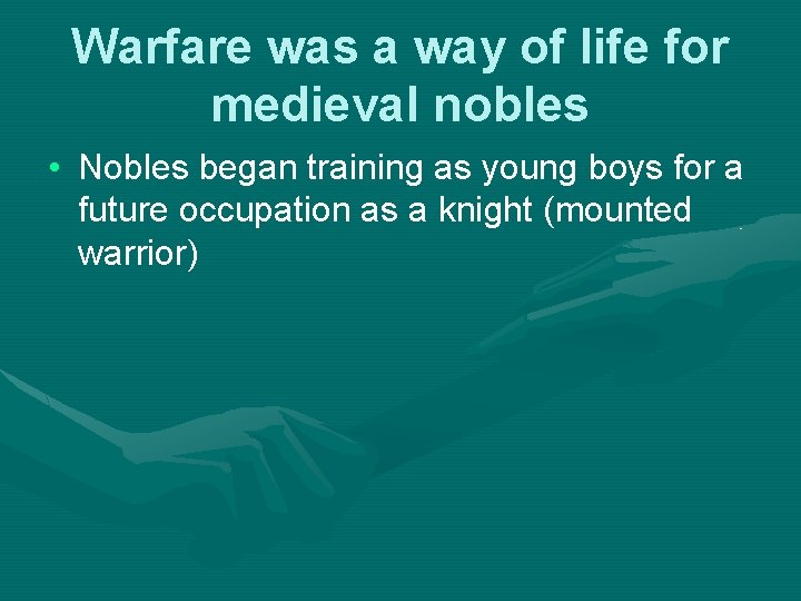 Warfare was a way of life for medieval nobles • Nobles began training as