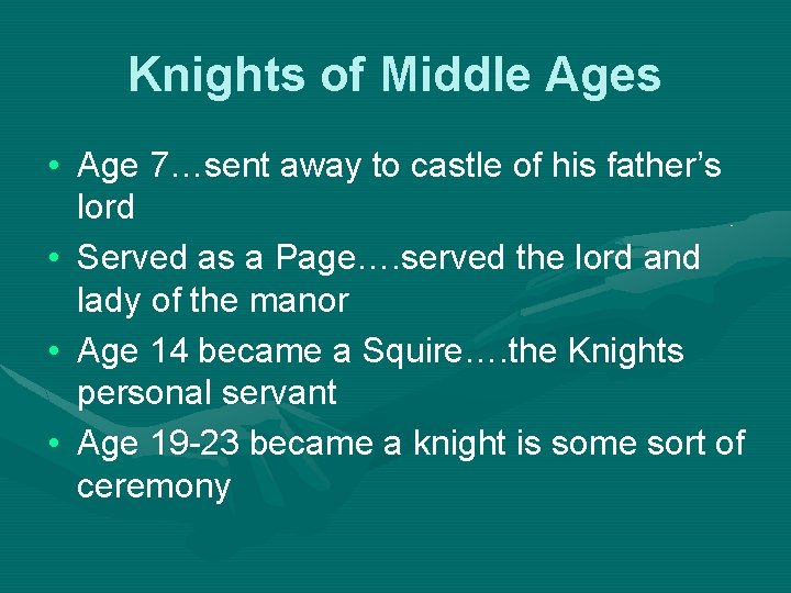 Knights of Middle Ages • Age 7…sent away to castle of his father’s lord