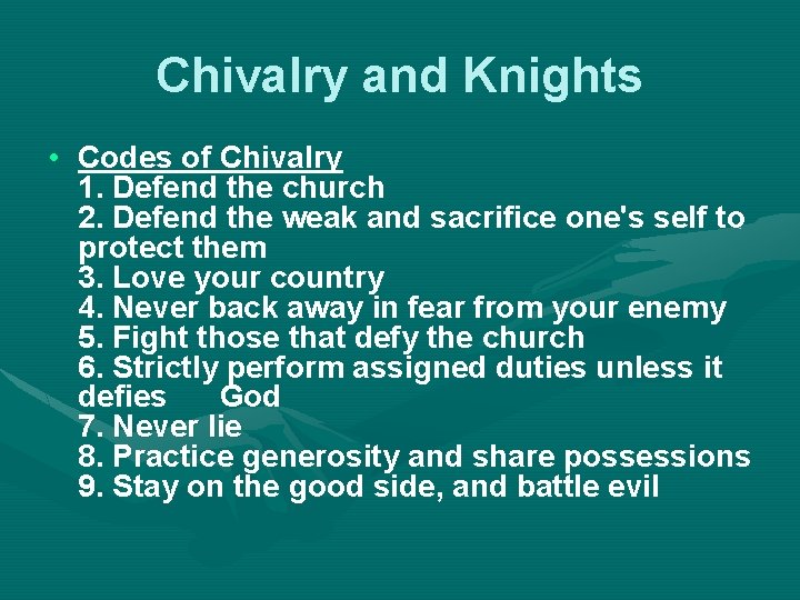 Chivalry and Knights • Codes of Chivalry 1. Defend the church 2. Defend the