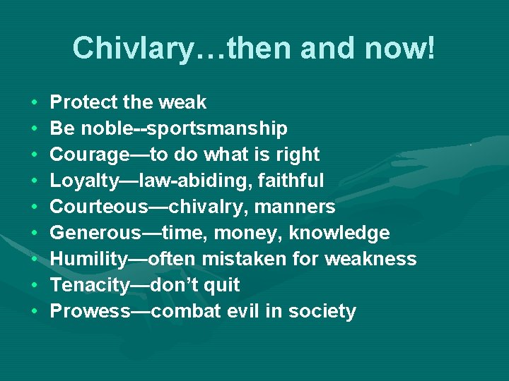 Chivlary…then and now! • • • Protect the weak Be noble--sportsmanship Courage—to do what