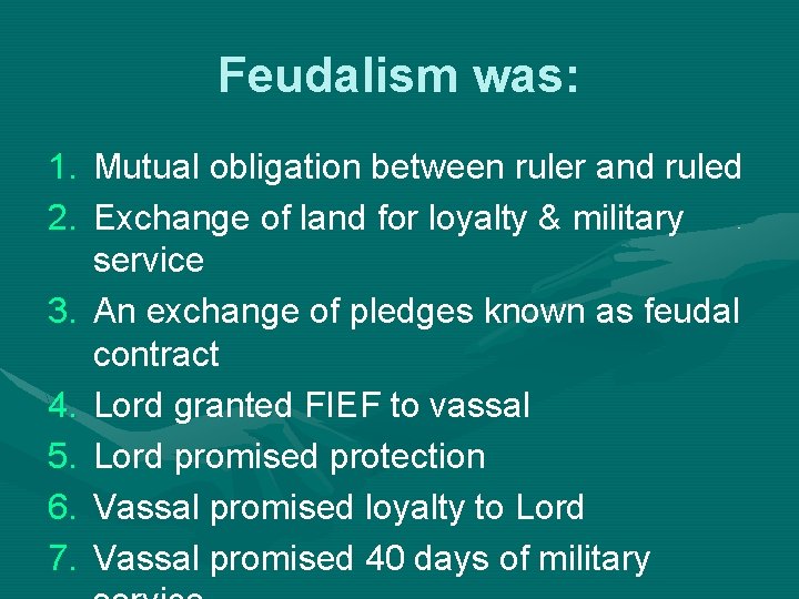 Feudalism was: 1. Mutual obligation between ruler and ruled 2. Exchange of land for