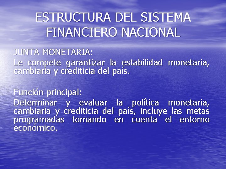 ESTRUCTURA DEL SISTEMA FINANCIERO NACIONAL JUNTA MONETARIA: Le compete garantizar la estabilidad monetaria, cambiaria