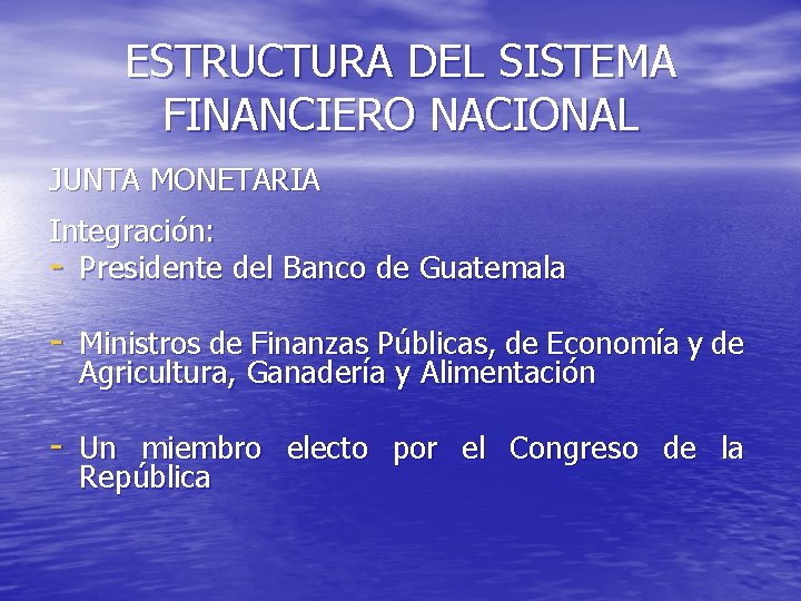 ESTRUCTURA DEL SISTEMA FINANCIERO NACIONAL JUNTA MONETARIA Integración: - Presidente del Banco de Guatemala
