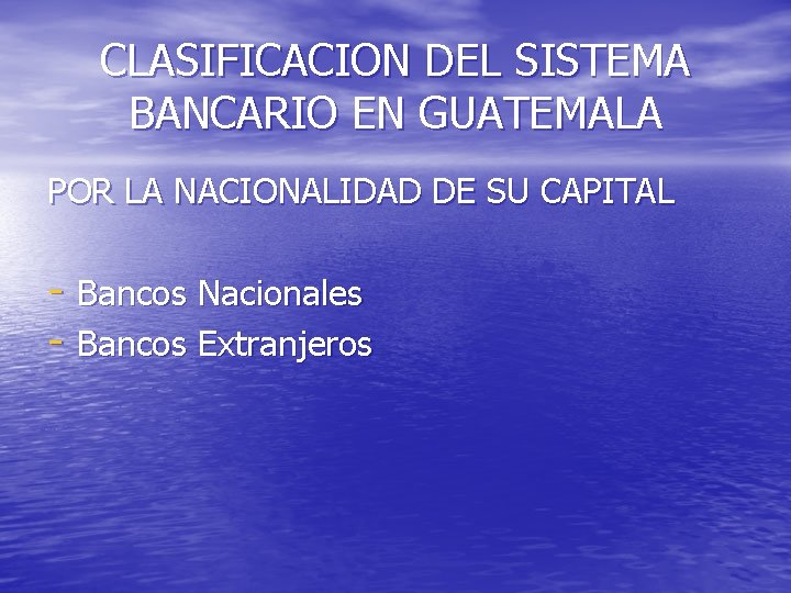 CLASIFICACION DEL SISTEMA BANCARIO EN GUATEMALA POR LA NACIONALIDAD DE SU CAPITAL - Bancos
