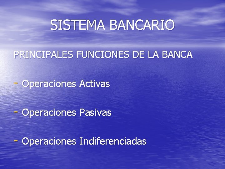 SISTEMA BANCARIO PRINCIPALES FUNCIONES DE LA BANCA - Operaciones Activas - Operaciones Pasivas -