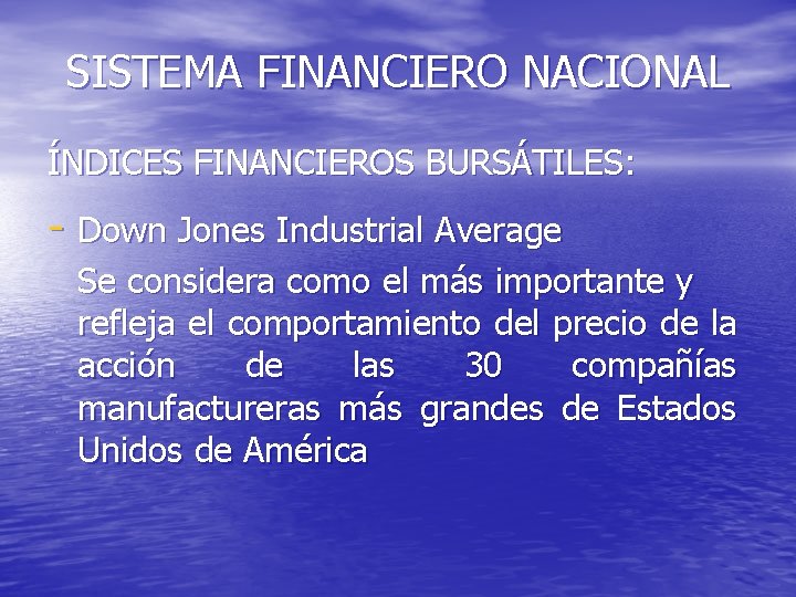 SISTEMA FINANCIERO NACIONAL ÍNDICES FINANCIEROS BURSÁTILES: - Down Jones Industrial Average Se considera como