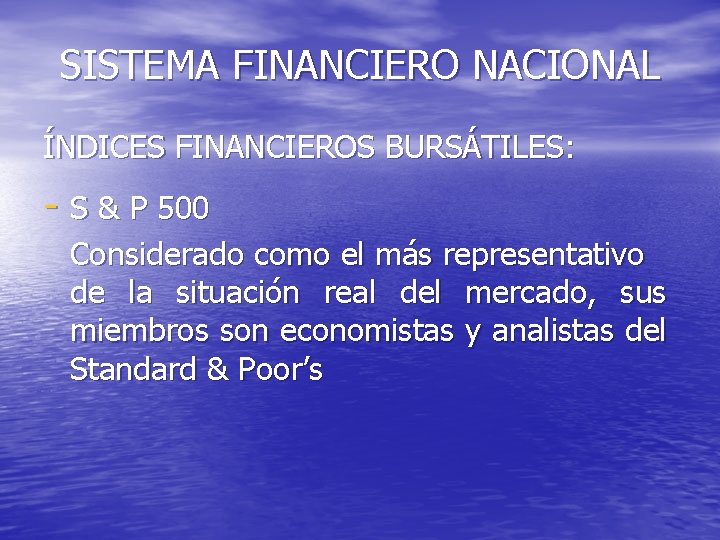 SISTEMA FINANCIERO NACIONAL ÍNDICES FINANCIEROS BURSÁTILES: - S & P 500 Considerado como el