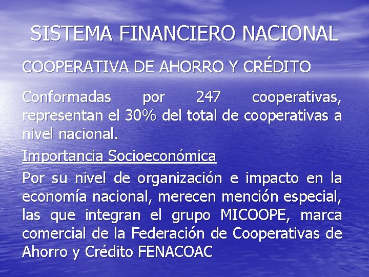 SISTEMA FINANCIERO NACIONAL COOPERATIVA DE AHORRO Y CRÉDITO Conformadas por 247 cooperativas, representan el