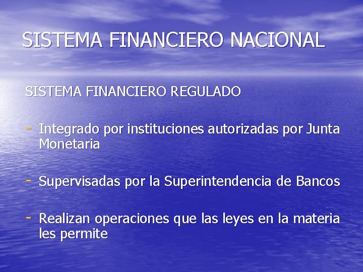 SISTEMA FINANCIERO NACIONAL SISTEMA FINANCIERO REGULADO - Integrado por instituciones autorizadas por Junta Monetaria