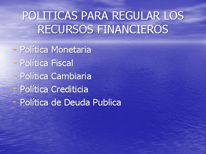 POLITICAS PARA REGULAR LOS RECURSOS FINANCIEROS - Política Monetaria - Política Fiscal - Política
