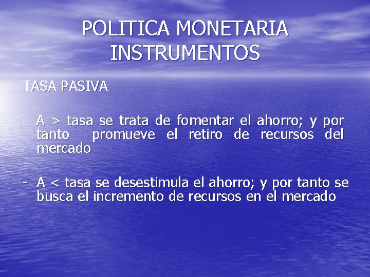 POLITICA MONETARIA INSTRUMENTOS TASA PASIVA - A > tasa se trata de fomentar el
