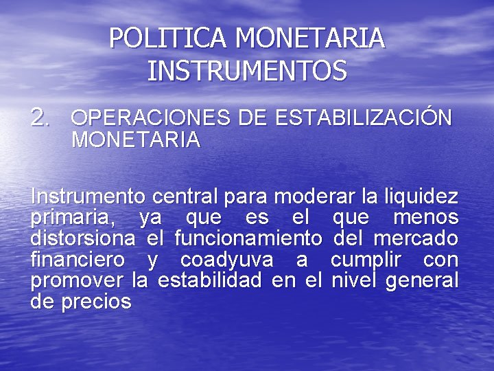POLITICA MONETARIA INSTRUMENTOS 2. OPERACIONES DE ESTABILIZACIÓN MONETARIA Instrumento central para moderar la liquidez