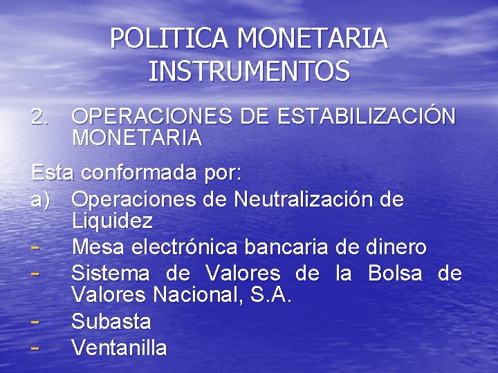 POLITICA MONETARIA INSTRUMENTOS 2. OPERACIONES DE ESTABILIZACIÓN MONETARIA Esta conformada por: a) Operaciones de