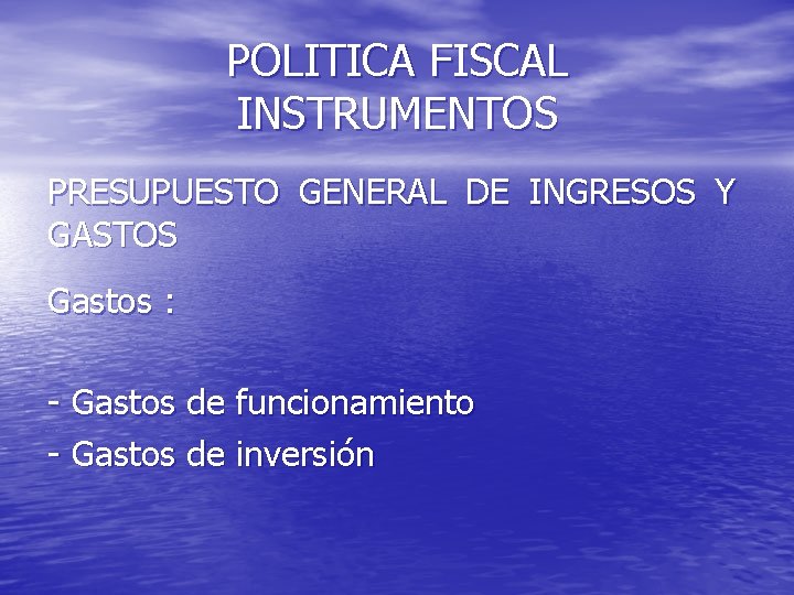 POLITICA FISCAL INSTRUMENTOS PRESUPUESTO GENERAL DE INGRESOS Y GASTOS Gastos : - Gastos de