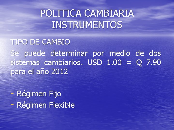 POLITICA CAMBIARIA INSTRUMENTOS TIPO DE CAMBIO Se puede determinar por medio de dos sistemas