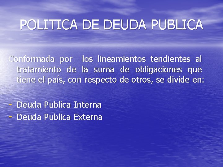 POLITICA DE DEUDA PUBLICA Conformada por los lineamientos tendientes al tratamiento de la suma