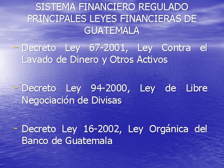 SISTEMA FINANCIERO REGULADO PRINCIPALES LEYES FINANCIERAS DE GUATEMALA - Decreto Ley 67 -2001, Ley