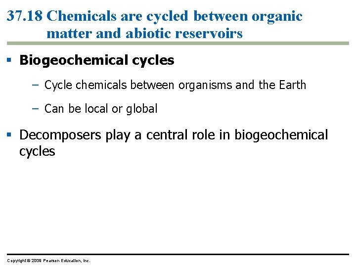 37. 18 Chemicals are cycled between organic matter and abiotic reservoirs § Biogeochemical cycles
