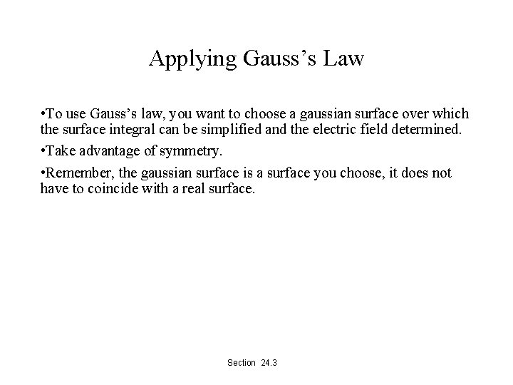 Applying Gauss’s Law • To use Gauss’s law, you want to choose a gaussian