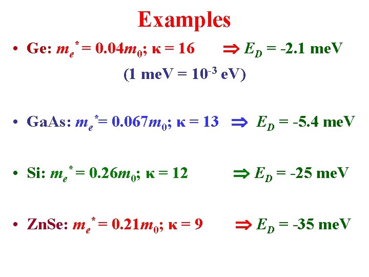Examples • Ge: me* = 0. 04 m 0; κ = 16 ED =